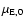 $\mu_{\rm E,0}$
