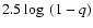 $2.5 \log~(1-q)$