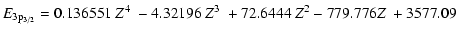 $\displaystyle E_{3{\rm p}_{3/2}}=0.136551 ~Z^4 ~- 4.32196 ~Z^3 ~+ 72.6444 ~Z^2
-779.776 Z~+ 3577.09$