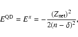 \begin{displaymath}\ E^{\rm QD} = E^x = - \frac {(Z_{\rm net})^2 } { 2 ( n - {\delta})^2 },
\end{displaymath}