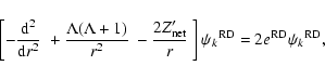 \begin{displaymath}\left[- \frac{{\rm d}^2}{{\rm d}r^2}~ + \frac{\Lambda(\Lambda...
...~ \right] {\psi_k}^{\rm RD} = 2 e^{\rm RD} {\psi_k}^{\rm RD},
\end{displaymath}