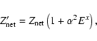 \begin{displaymath}\ Z'_{\rm net} = Z_{\rm net} \left( 1 + {\alpha}^2 E^x\right ),
\end{displaymath}
