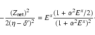 \begin{displaymath}- \frac {(Z_{\rm net})^2 } { 2 ( \eta - {\delta'})^2 } =
E^...
... {( 1 + {\alpha}^2 E^x / 2 )}{( 1 + {\alpha}^2 E^x )^2 }\cdot
\end{displaymath}