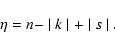 \begin{displaymath}\eta = n - \mid k\mid + \mid s \mid .
\end{displaymath}