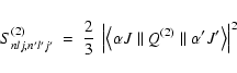 \begin{displaymath}S^{(2)}_{nlj,n'l'j'} ~ = ~ \frac {2}{3} ~
\left\vert\left\la...
...rallel Q^{(2)} \parallel \alpha' J' \right\rangle\right\vert^2
\end{displaymath}