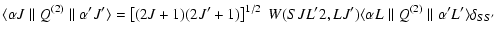 $\displaystyle \langle \alpha J \parallel Q^{(2)}\parallel \alpha' J' \rangle
=\...
...J')
\langle \alpha L \parallel Q^{(2)}\parallel
\alpha' L' \rangle \delta_{SS'}$