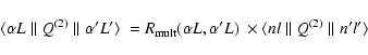 \begin{displaymath}\langle \alpha L \parallel Q^{(2)}\parallel \alpha 'L' \rangl...
... ~ \times \langle n l \parallel Q^{(2)}\parallel n 'l' \rangle
\end{displaymath}