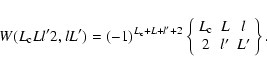\begin{displaymath}W(L_{\rm c}Ll'2,lL') = (-1)^{L_{\rm c}+L+l'+2}
\left\{
\begin...
...y}{ccc}
L_{\rm c} & L & l \\
2 & l' & L'
\end{array}\right\}.
\end{displaymath}