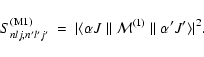 \begin{displaymath}S^{(\rm M1)}_{nlj,n'l'j'} ~ = ~
\vert\langle \alpha J \parallel {\cal M}^{(1)} \parallel \alpha' J' \rangle\vert^2.
\end{displaymath}