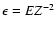 $\epsilon = E Z ^{-2}$