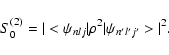 \begin{displaymath}S_0^{(2)}= \vert< \psi_{nlj}\vert\rho^2 \vert\psi_{n'l'j'}>\vert^{2} .
\end{displaymath}