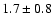 $1.7 \pm 0.8$