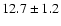 $ 12.7 \pm 1.2$