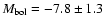 $M_{\rm bol}= -7.8\pm 1.3$