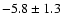 $-5.8\pm1.3$