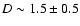 $D \sim 1.5\pm0.5$