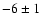 $-6\pm 1$