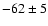 $-62\pm5$