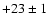 $+23\pm1$