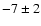 $-7\pm2$