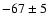 $-67\pm5$