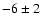 $-6\pm2$