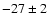 $-27\pm2$
