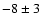 $-8\pm3$