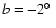 $b=-2{\hbox{$^\circ$ }}$
