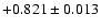 $+0.821\pm0.013$
