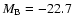 $M_{\rm {\tiny {B}}}=-22.7$