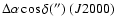 $\Delta \alpha \cos \delta('')~(J2000)$