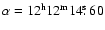 $\alpha = 12^{\rm h}
12^{\rm m} 14\hbox{$.\!\!^{\rm s}$ }60$