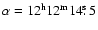 $\alpha = 12^{\rm h} 12^{\rm m}
14\hbox{$.\!\!^{\rm s}$ }5$