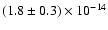 $(1.8\pm 0.3)\times
10^{-14}$
