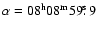 $\alpha = 08^{\rm h} 08^{\rm m} 59\hbox{$.\!\!^{\rm s}$ }9$