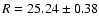 $R = 25.24 \pm 0.38$