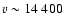 $v\sim 14~400$