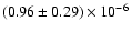 $(0.96 \pm 0.29) \times 10^{-6}$