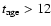 $t_{\rm age}>12$