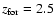 $z_{\rm for}=2.5$