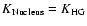$K_{\rm Nucleus}=K_{\rm HG}$