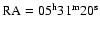 $\rm RA = 05^{\rm h}31^{\rm m}20^{\rm s}$
