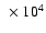 $~\times 10^{4}$