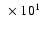 $~\times 10^{1}$
