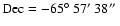 $\rm Dec = -65\hbox {$^\circ $ }57\hbox {$^\prime $ }38\hbox {$^{\prime \prime }$ }$