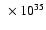 $~\times 10^{35}$