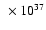 $~\times 10^{37}$