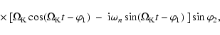\begin{displaymath}\times \left [\Omega_{\rm K} \cos (\Omega_{\rm K} t - \varphi...
... \sin (\Omega_{\rm K} t - \varphi_1)\ \right]
\sin \varphi_2,
\end{displaymath}