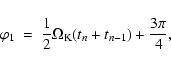 \begin{displaymath}\varphi_1\ =\ {1 \over 2} \Omega_{\rm K} (t_{n} + t_{n-1}) +
{3 \pi \over 4} ,
\end{displaymath}